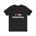 I Love Hot Racing Moms Short Sleeve Tee