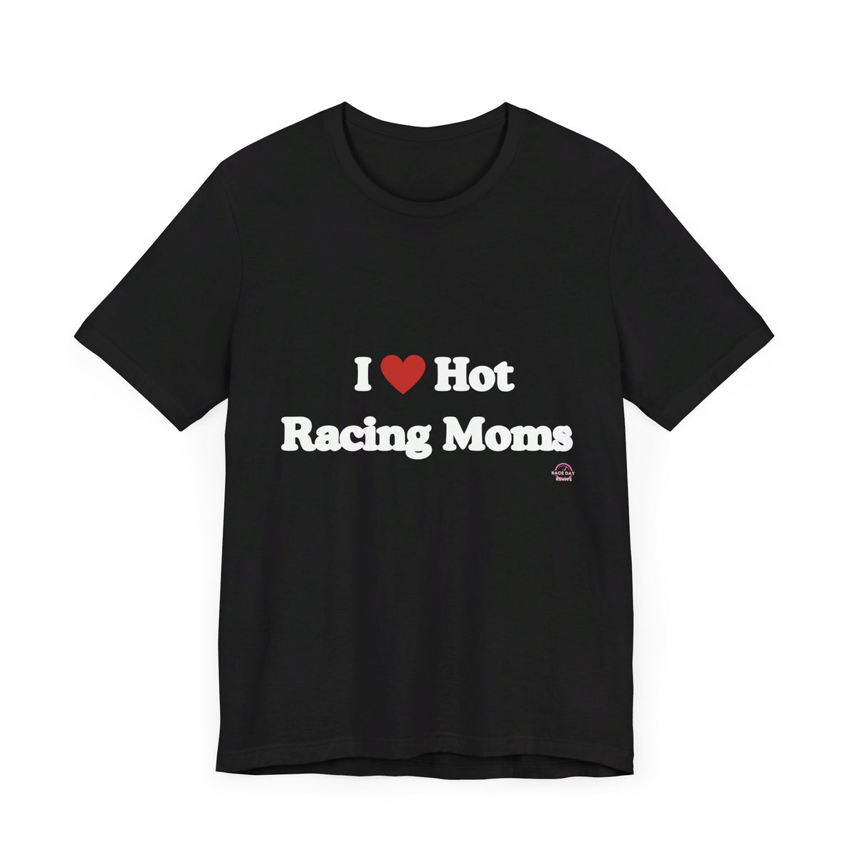 I Love Hot Racing Moms Short Sleeve Tee